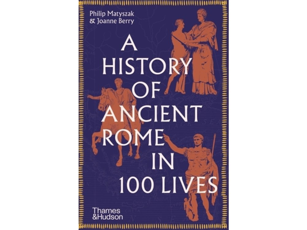 A History of Ancient Rome in 100 Lives