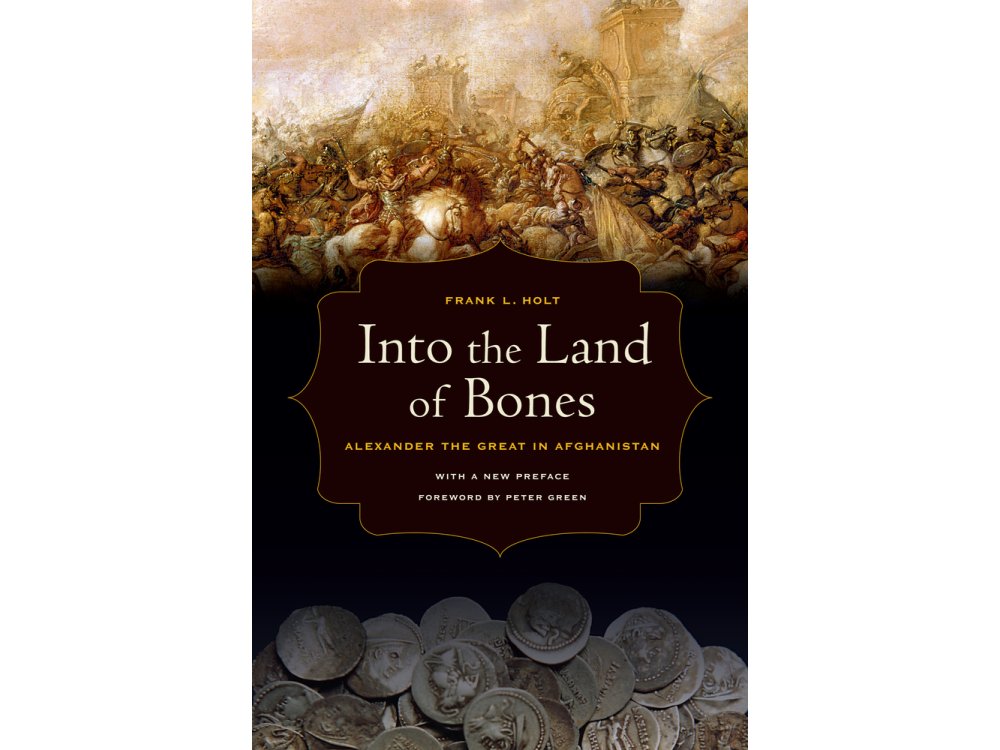 Into the Land of Bones: Alexander the Great in Afghanistan