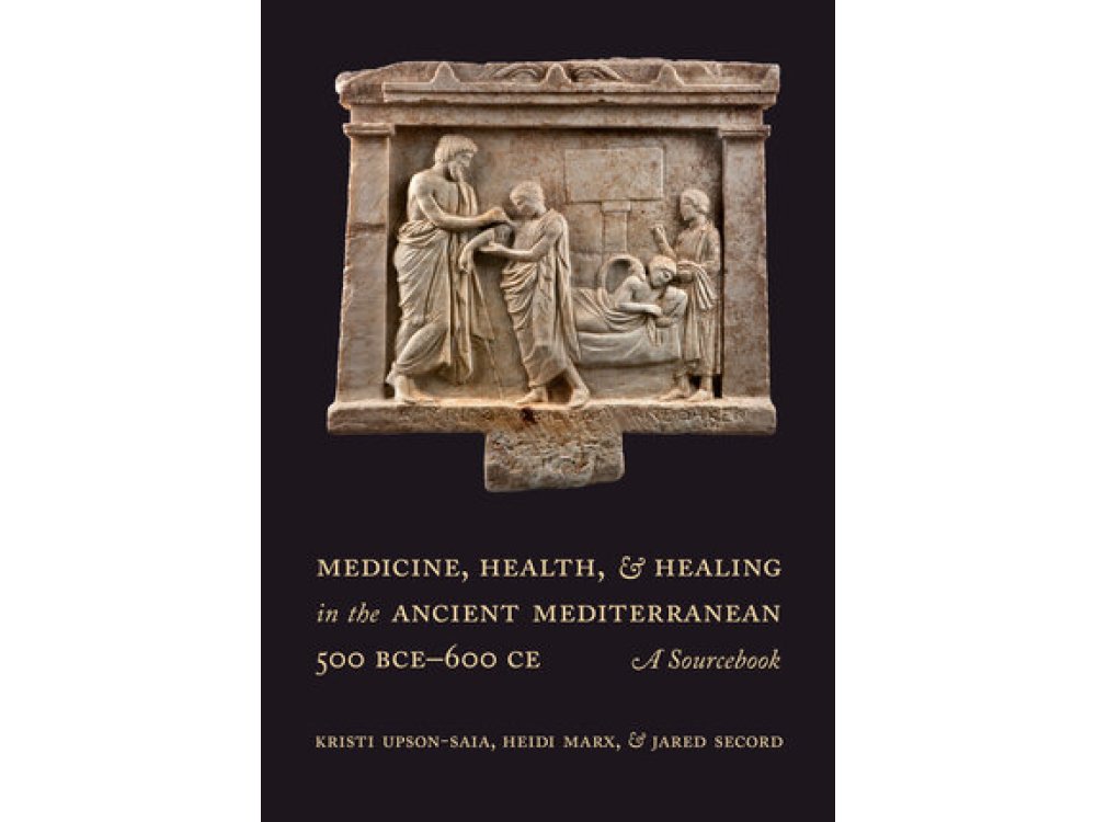 Medicine, Health, and Healing in the Ancient Mediterranean (500 BCE–600 CE): A Sourcebook