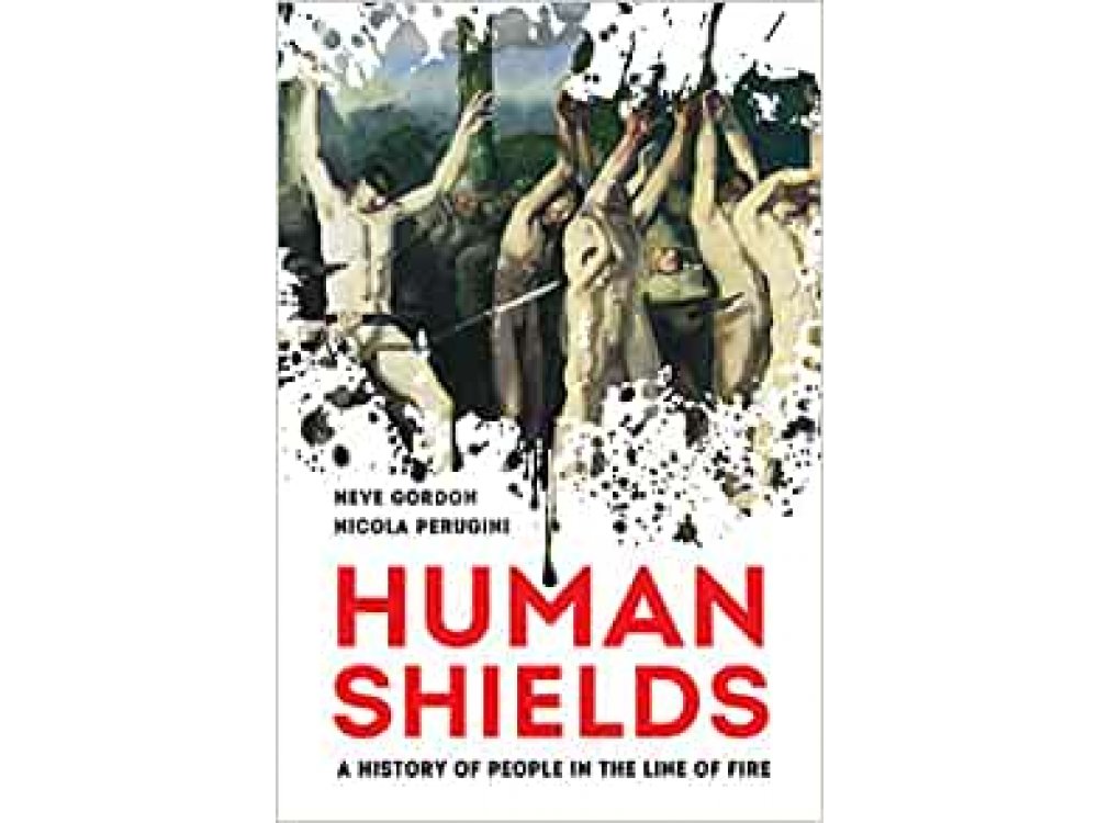 Human Shields: A History of People in the Line of Fire