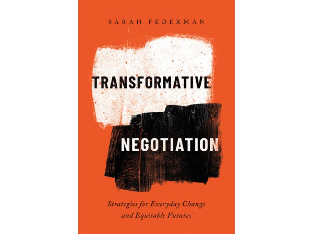 Transformative Negotiation: Strategies for Everyday Change and Equitable Futures