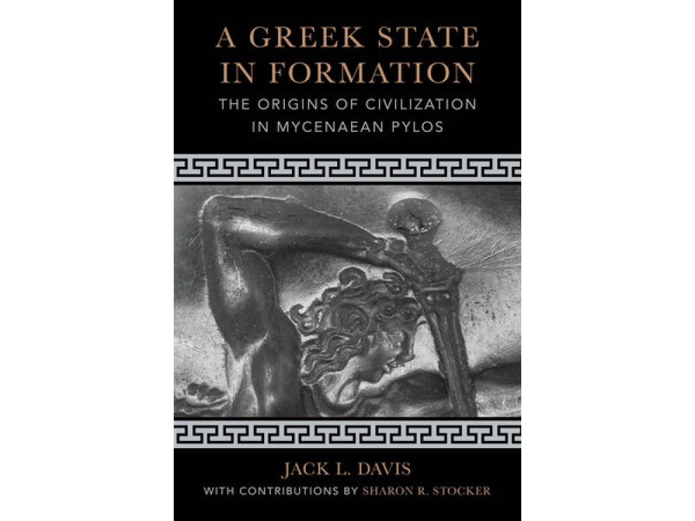 A Greek State in Formation: The Origins of Civilization in Mycenaean Pylos
