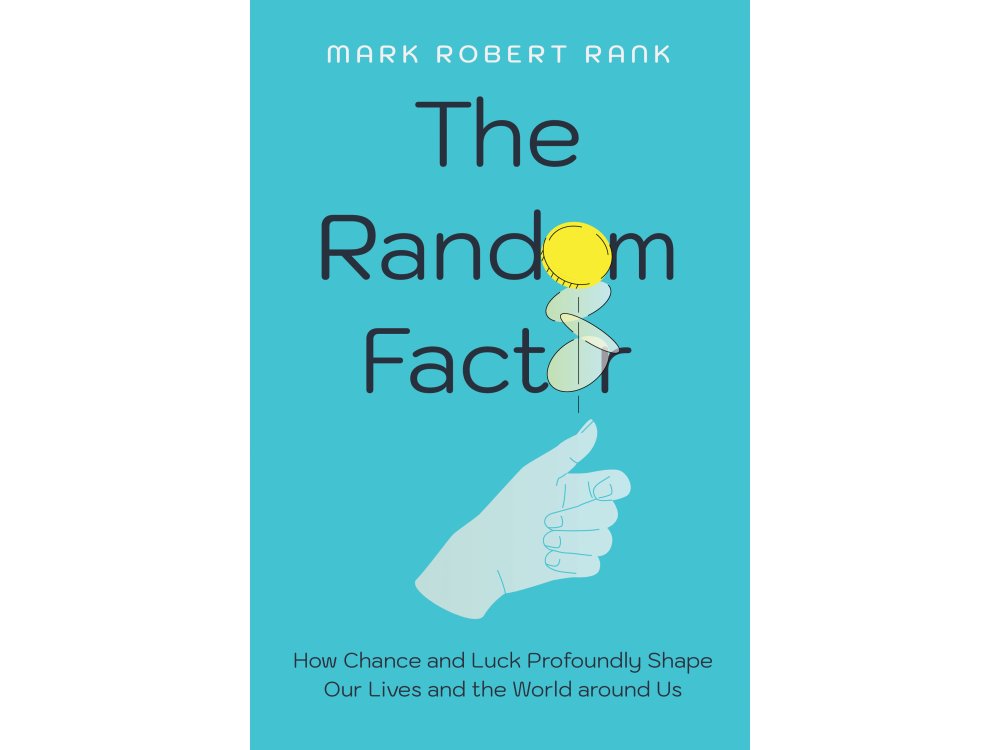 The Random Factor: How Chance and Luck Profoundly Shape Our Lives and the World Around Us