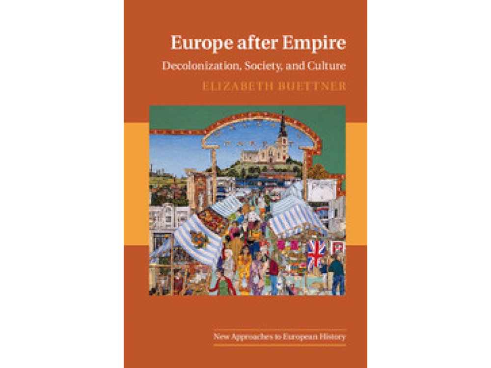 Europe After Empire:Decolonization, Society, and Culture