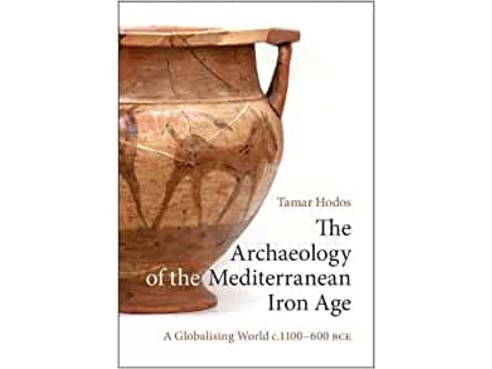 The Archaeology of the Mediterranean Iron Age: A Globalising World c.1100–600 BCE