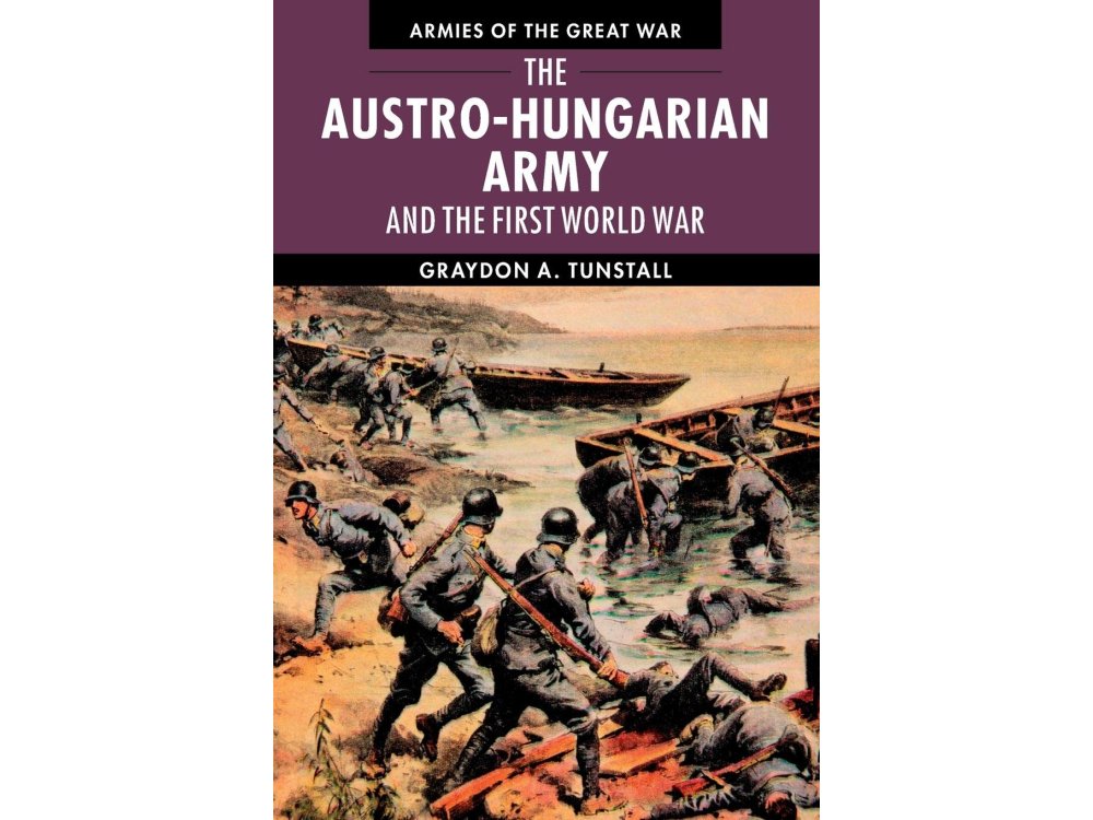 Austro-Hungarian Army and the First World War (Armies of the Great War)