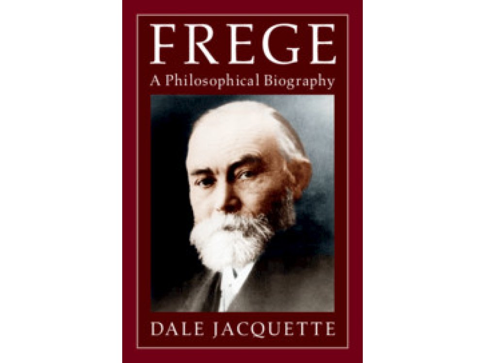 Frege: A Philosophical Biography