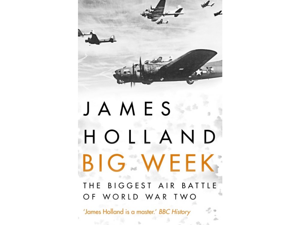 Big Week: The Biggest Air Battle of World War Two