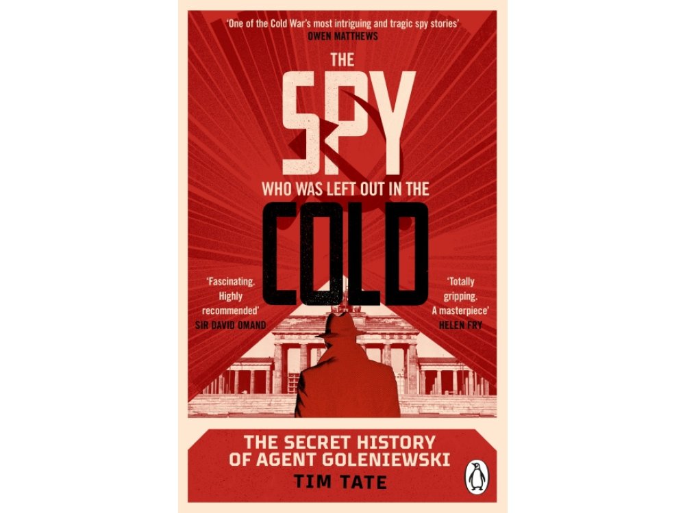 The Spy Who was Left Out in the Cold: The Secret History of Agent Goleniewski