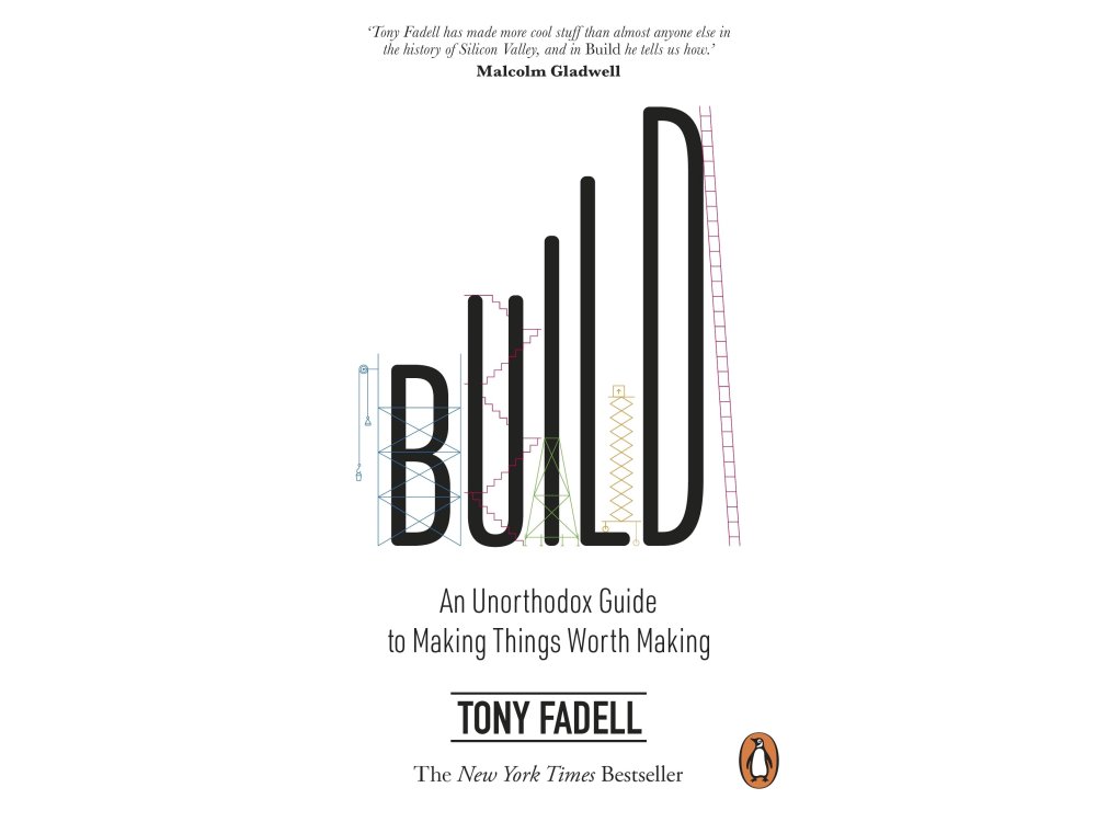 Build: An Unorthodox Guide to Making Things Worth Making