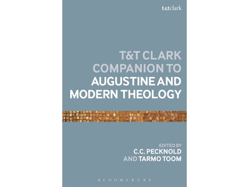 The T&T Clark Companion to Augustine and Modern Theology