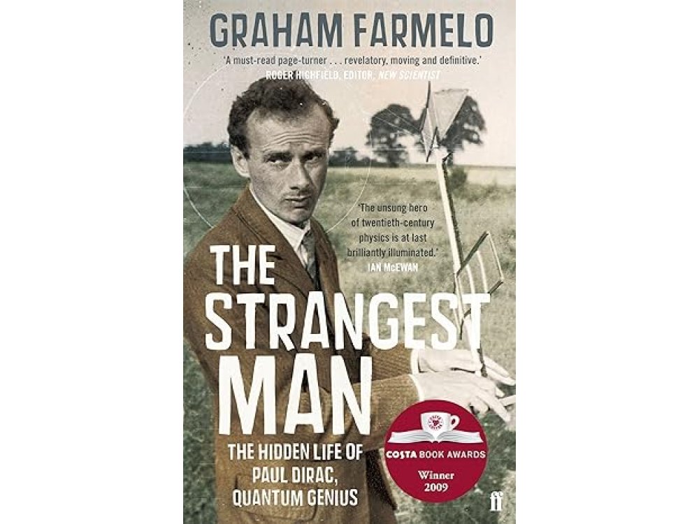 The Strangest Man: The Hidden Life of Paul dirac, Mystic of the Atom