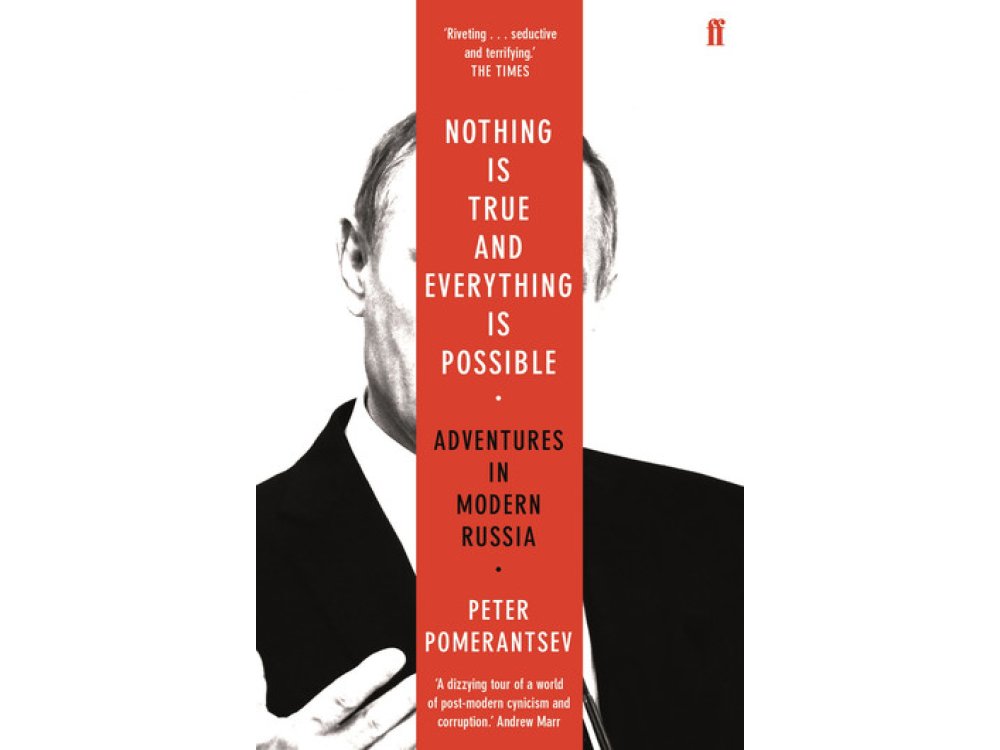 Nothing is True and Everything is Possible: Adventures in Modern Russia (With A New Afterword by the Author)