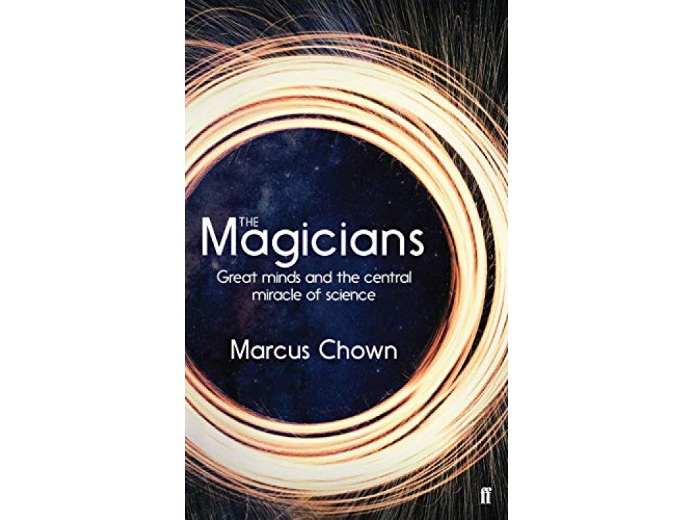 Magicians: Great Minds and the Central Miracle of Science