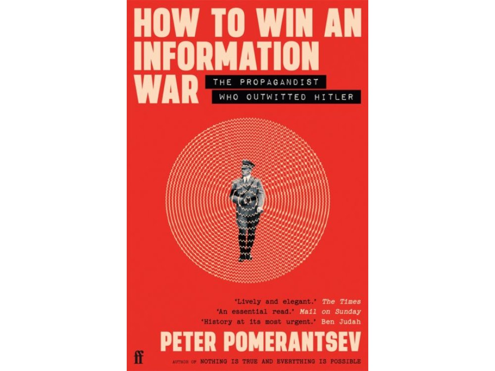 How to Win an Information War: The Propagandist Who Outwitted Hitler