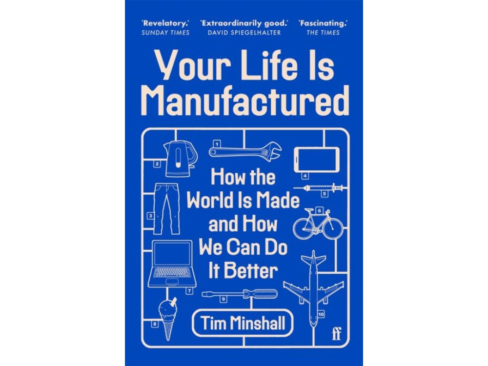 Your Life Is Manufactured: How the World is Made and How We Can Do it Better