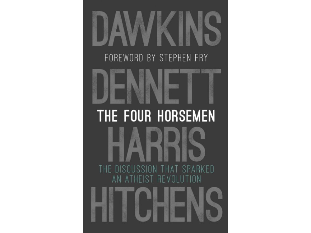 The Four Horsemen: The Discussion that Sparked an Atheist Revolution