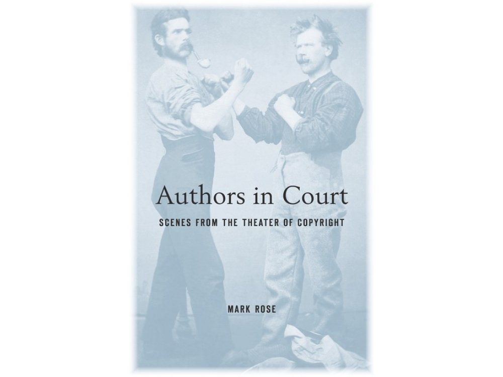 Authors in Court: Scenes from the Theater of Copyright