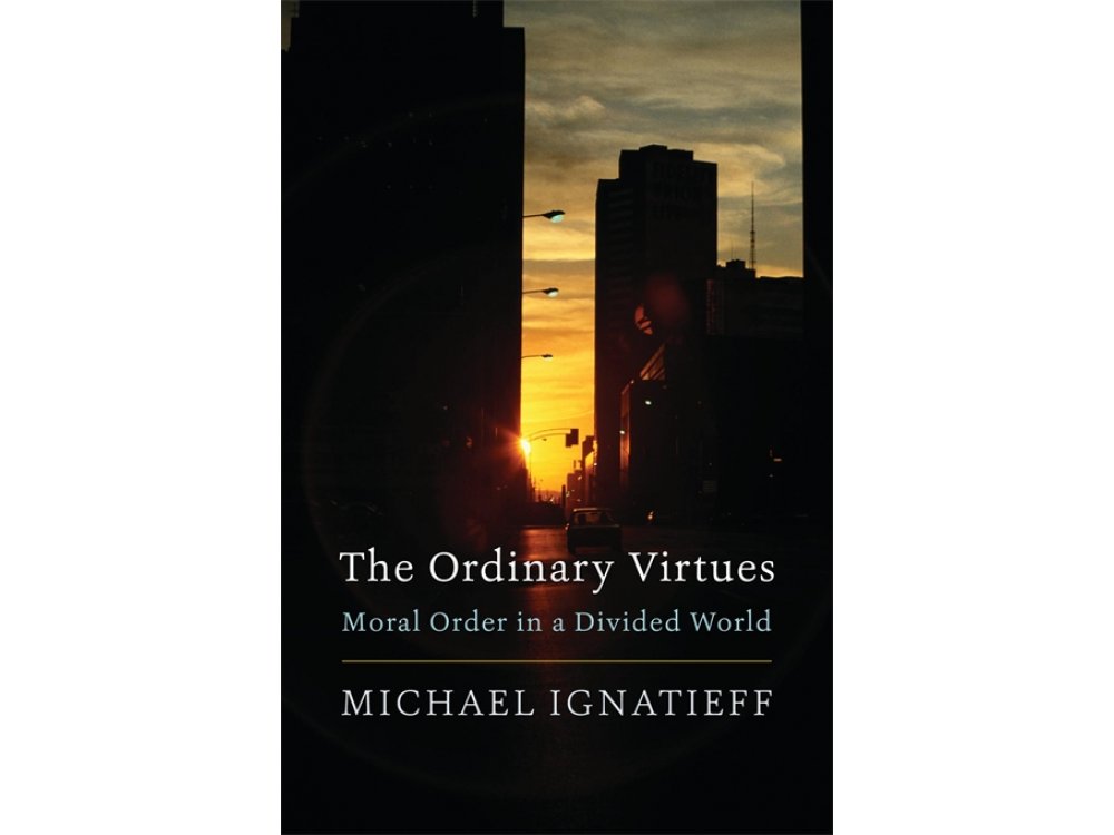 The Ordinary Virtues: Moral Order in a Divided World