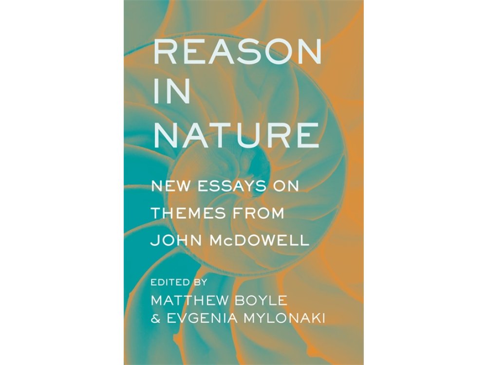 Reason in Nature: New Essays on Themes from John McDowell