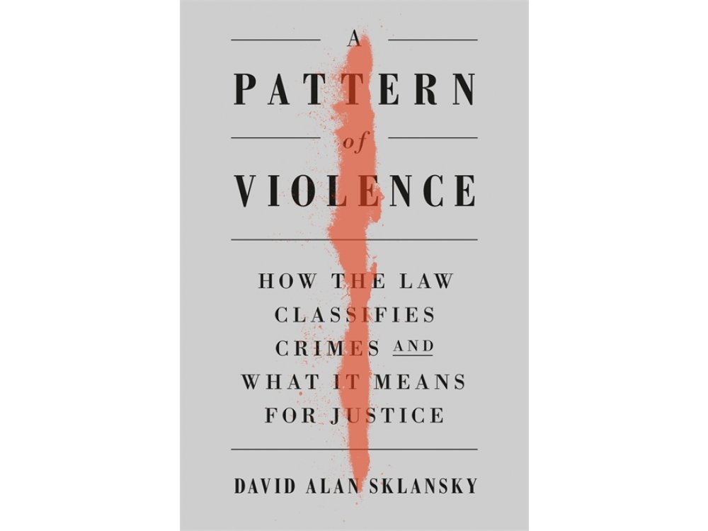A Pattern of Violence: How the Law Classifies Crimes and What It Means for Justice