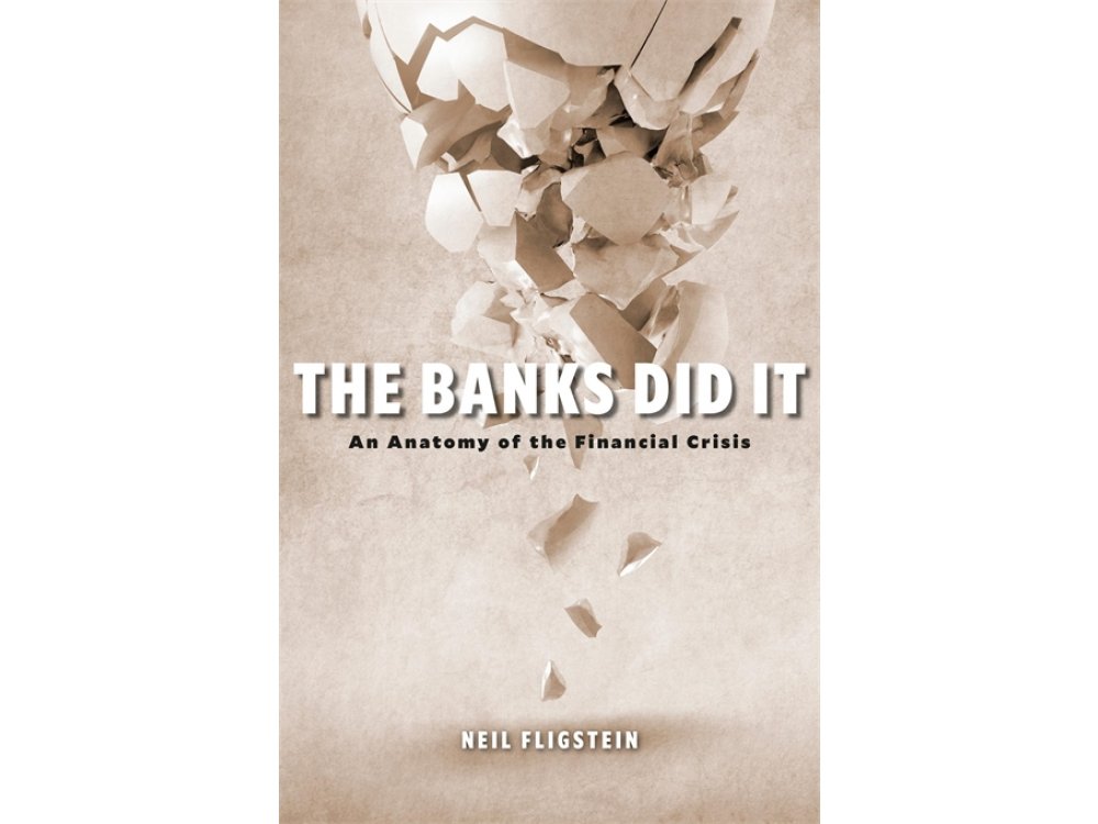 The Banks Did It: An Anatomy of the Financial Crisis