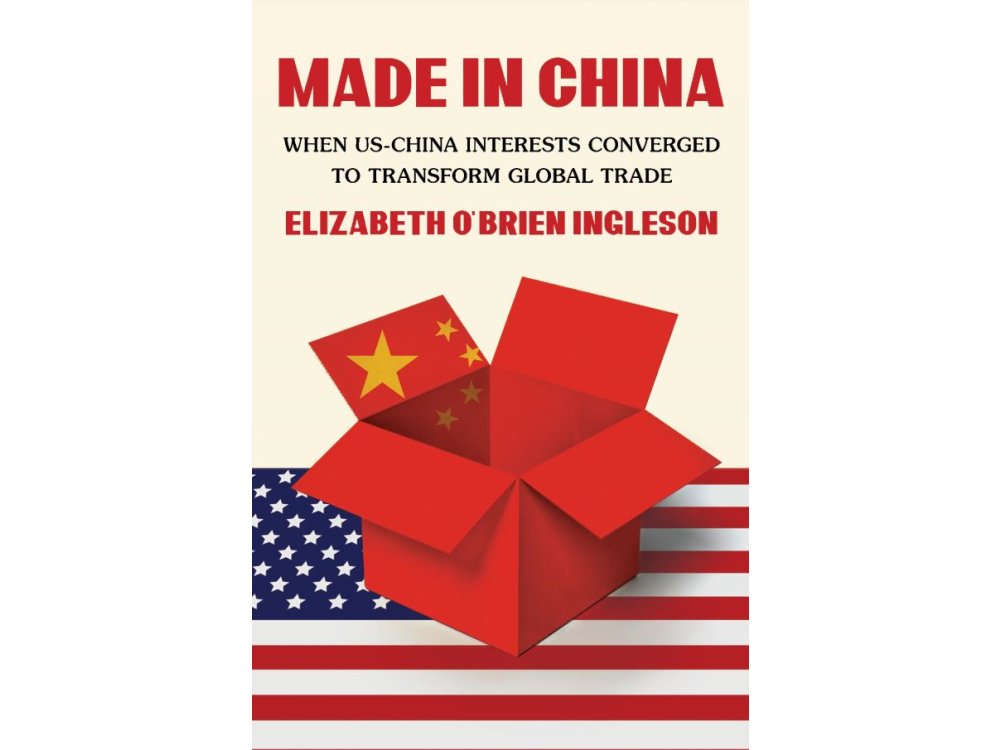 Made in China: When US-China Interests Converged to Transform Global Trade