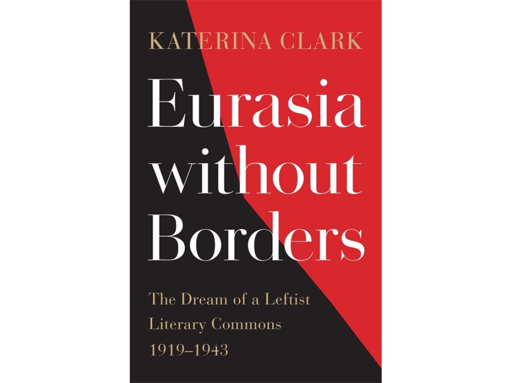 Eurasia without Borders: The Dream of a Leftist Literary Commons, 1919-1943
