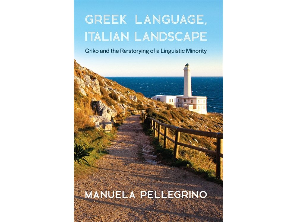 Greek Language, Italian Landscape: Griko and the Re-Storying of a Linguistic Minority