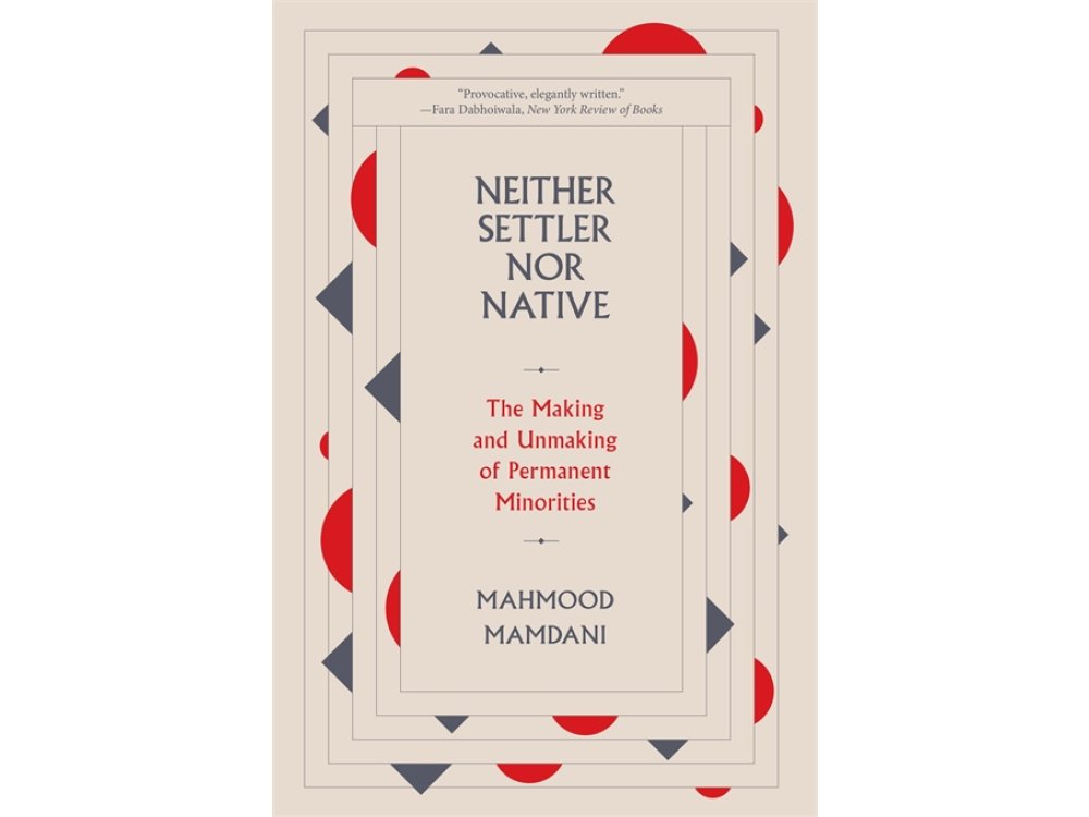 Neither Settler Nor Native: The Making and Unmaking of Permanent Minorities