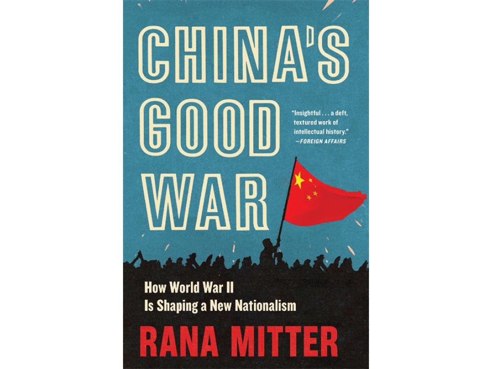 China’s Good War: How World War II Is Shaping a New Nationalism