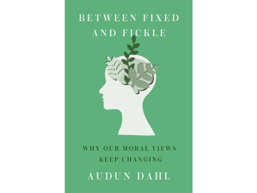 Between Fixed and Fickle: Why Our Moral Views Keep Changing