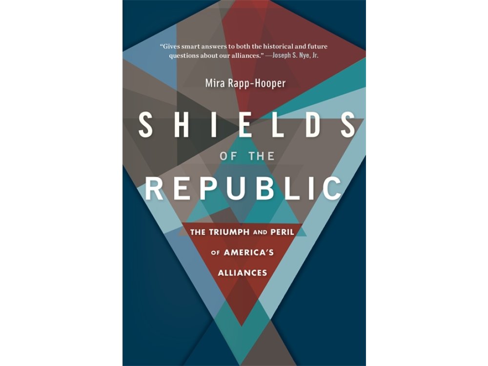 Shields of the Republic: The Triumph and Peril of America’s Alliances