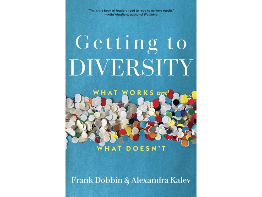 Getting to Diversity: What Works and What Doesn’t