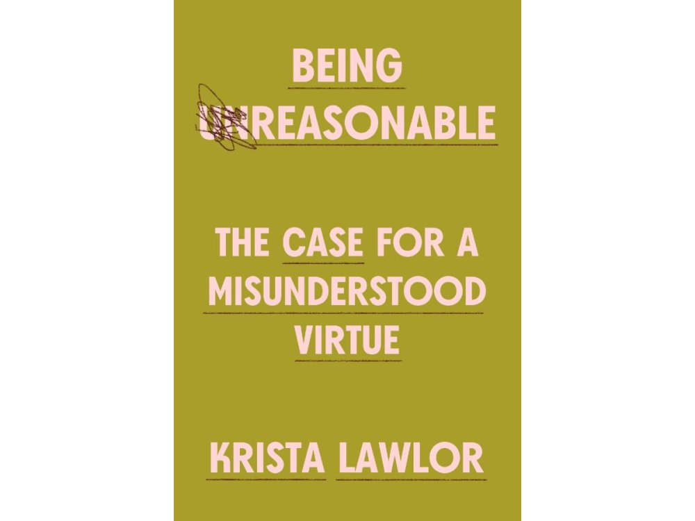 Being Reasonable: The Case for a Misunderstood Virtue