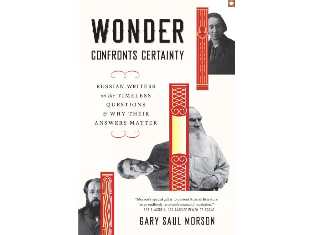 Wonder Confronts Certainty: Russian Writers on the Timeless Questions and Why Their Answers Matter