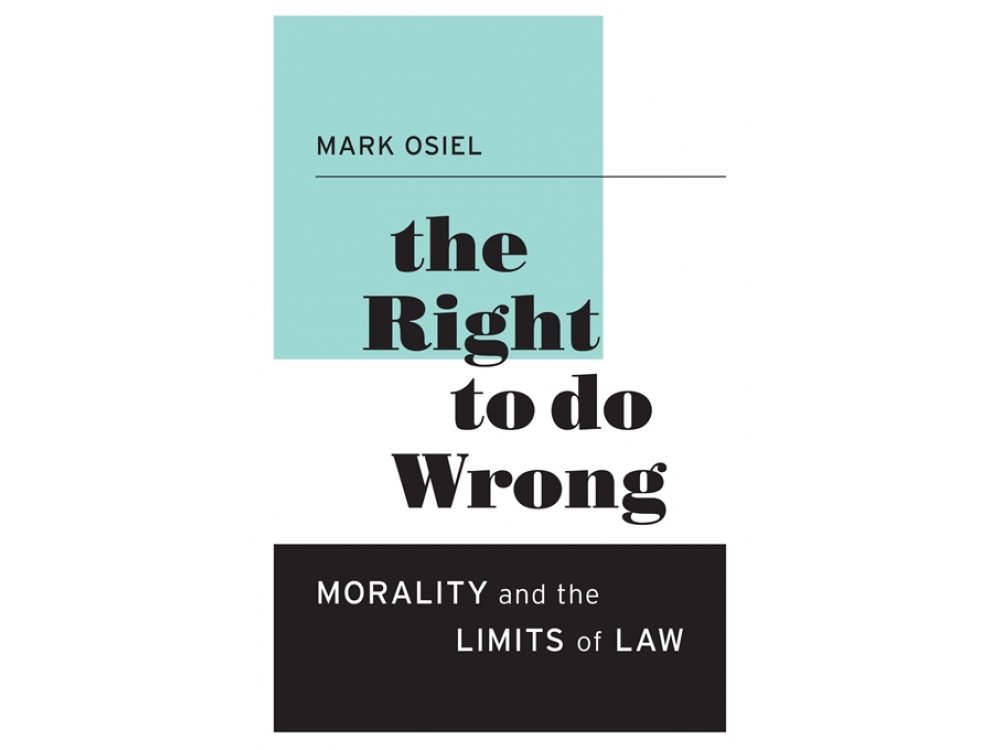 The Right to Do Wrong: Morality and the Limits of Law