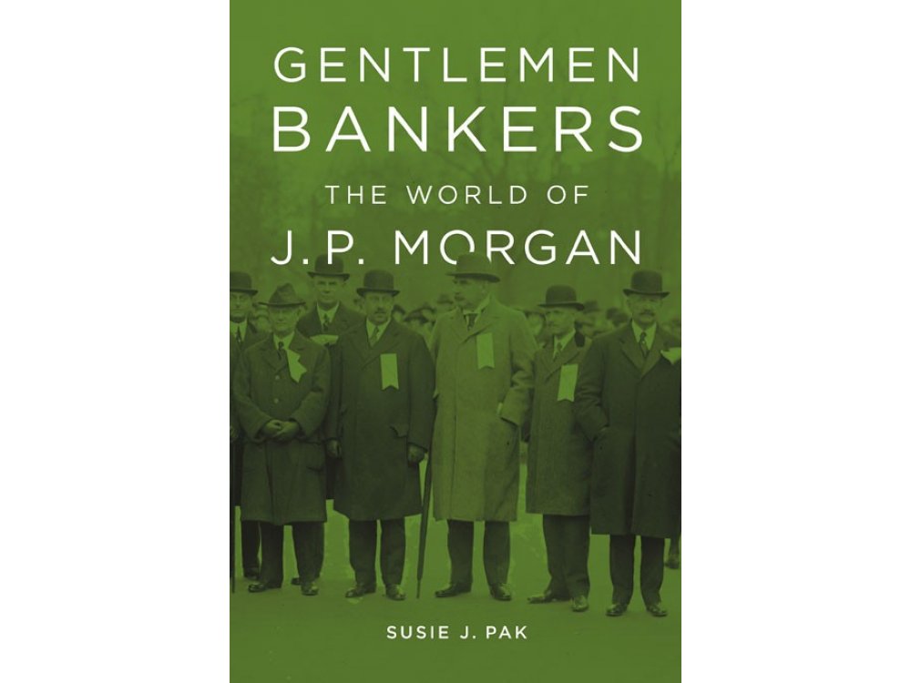 Gentlemen Bankers: The World of J.P. Morgan