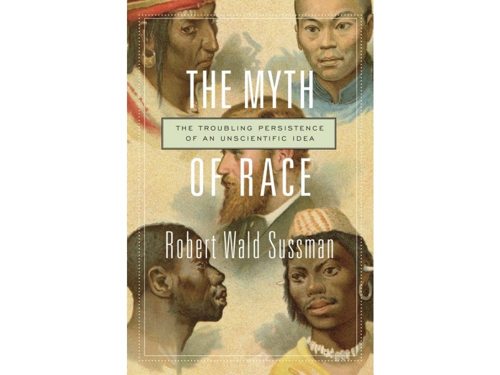 The Myth of Race: The Troubling Persistence of An Unscientific Idea