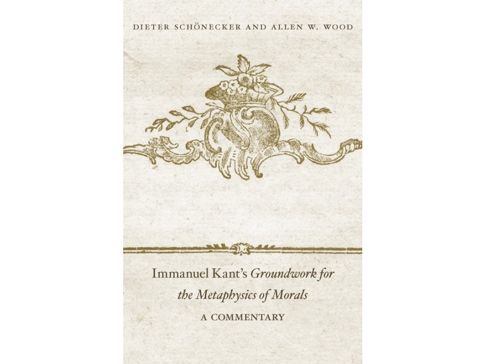 Immanuel Kant's Groundworks for the Metaphysics of Morals: A Commentary