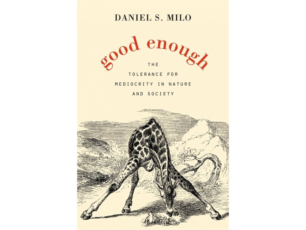 Good Enough: The Tolerance for Mediocrity in Nature and Society