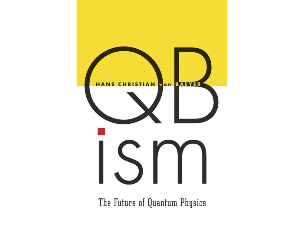 QBism: The Future of Quantum Physics