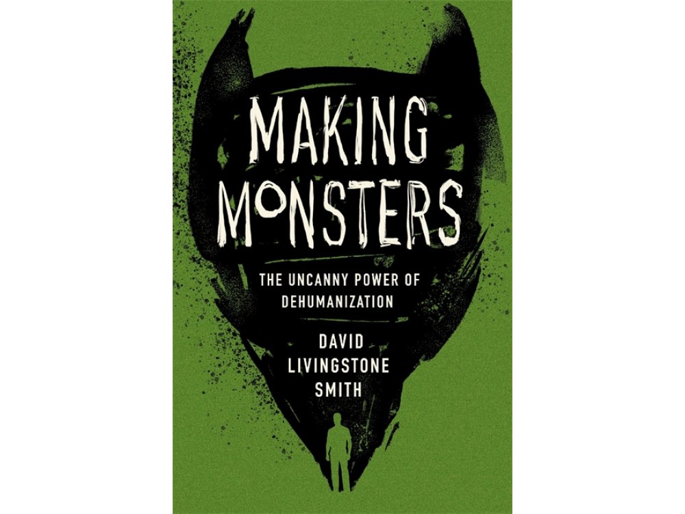 Making Monsters: The Uncanny Power of Dehumanization