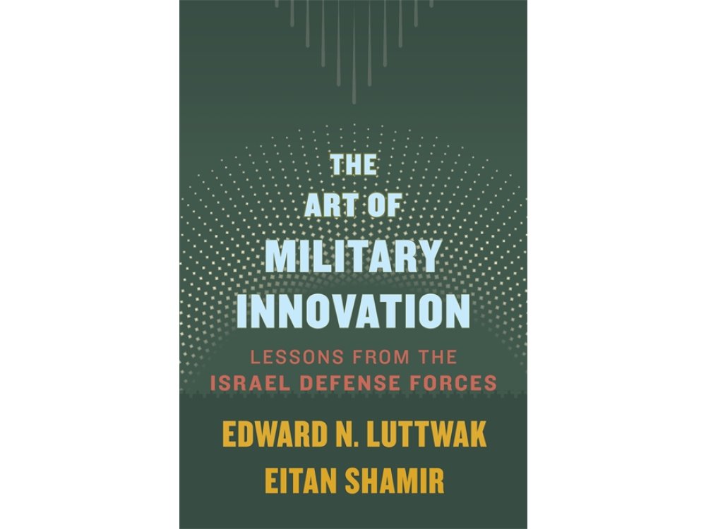 The Art of Military Innovation: Lessons from the Israel Defense Forces
