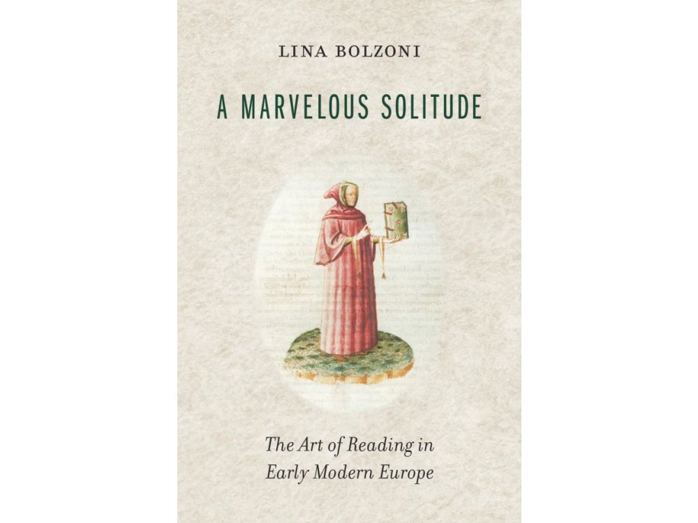 A Marvelous Solitude: The Art of Reading in Early Modern Europe