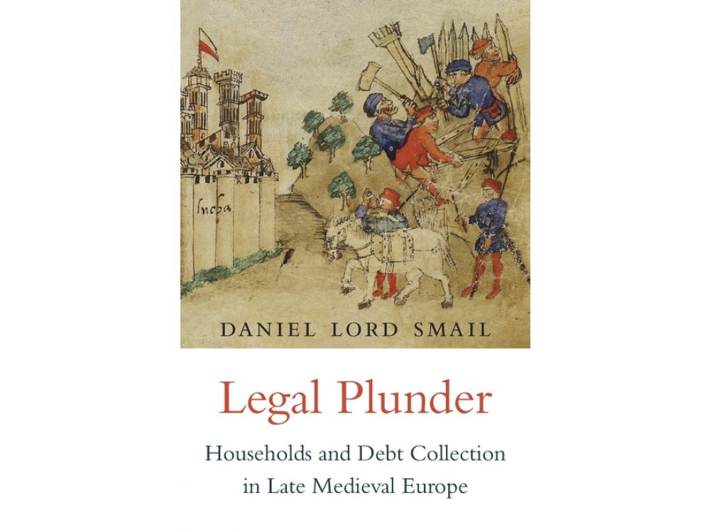 Legal Plunder: Households and Debt Collection in Late Medieval Europe