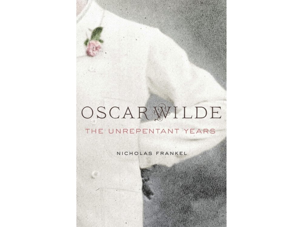 Oscar Wilde: The Unrepentant Years