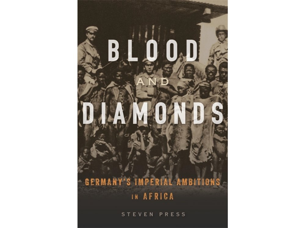 Blood and Diamonds: Germany’s Imperial Ambitions in Africa