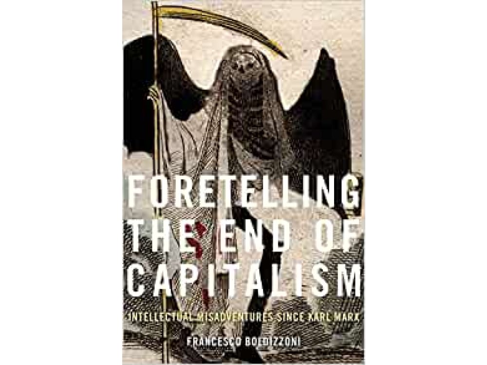 Foretelling the End of Capitalism: Intellectual Misadventures since Karl Marx