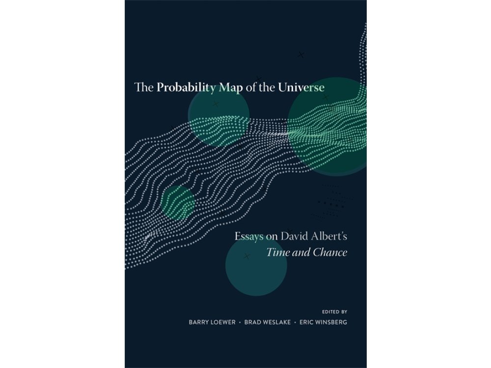The Probability Map of the Universe: Essays on David Albert’s Time and Chance